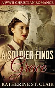 A Soldier Finds Grace: A World War II Christian Romance