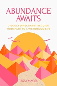 Abundance Awaits: 7 GODLY DIRECTIONS TO GUIDE YOUR PATH TO A VICTORIOUS LIFE