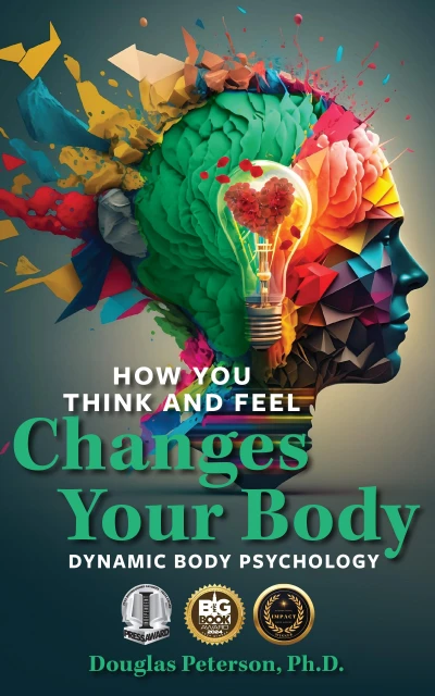 How You Think and Feel Changes Your Body: Dynamic Body Psychology
