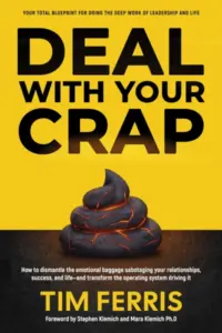 Deal With Your Crap: How to dismantle the emotional baggage sabotaging your relationships, success, and life—and transform the operating system driving it