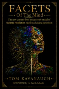 FACETS Of The Mind: The New Content-Free, Process-Only Model of Trauma Resolution Based on Changing Perception